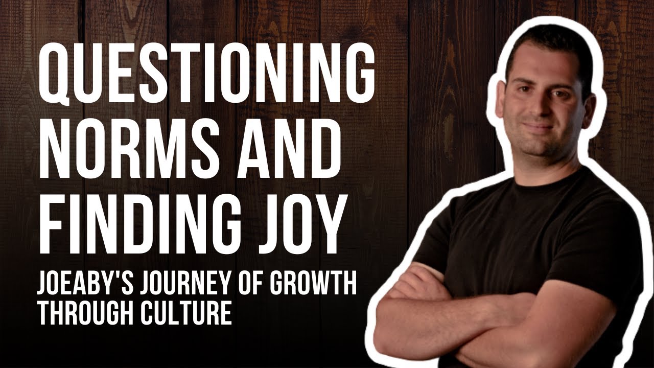 #19 Questioning Norms and Finding Joy: Joeaby’s Journey of Growth Through Culture.